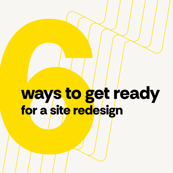 6 ways to get ready for a site redesign